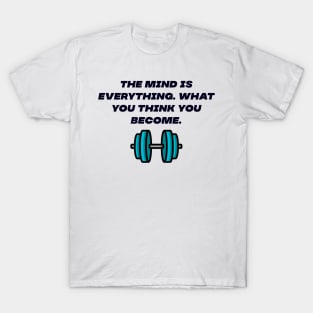 The mind is everything T-Shirt